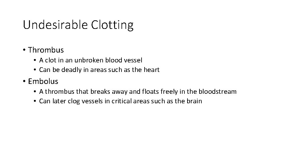 Undesirable Clotting • Thrombus • A clot in an unbroken blood vessel • Can