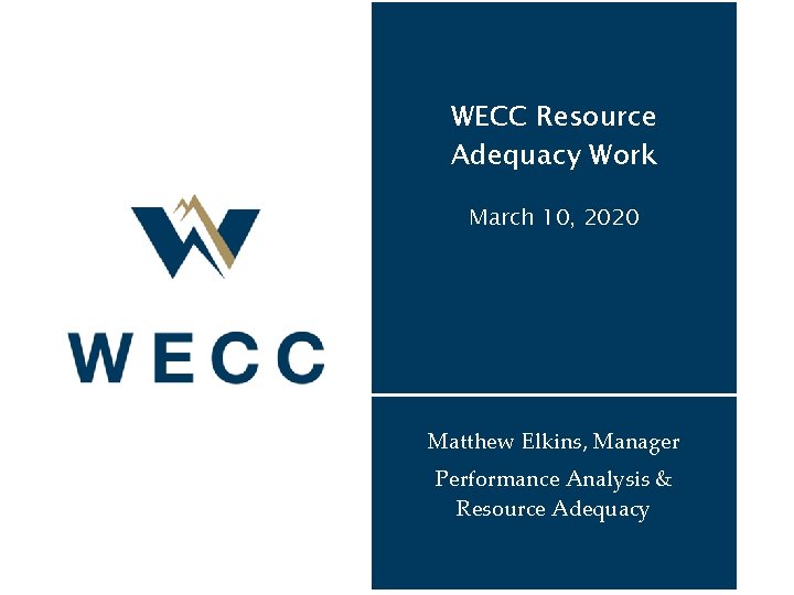 WECC Resource Adequacy Work March 10, 2020 Matthew Elkins, Manager Performance Analysis & Resource