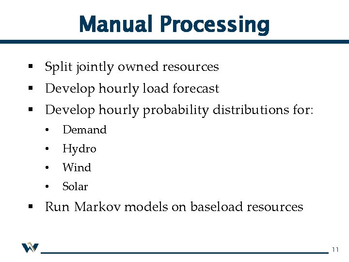 Manual Processing § Split jointly owned resources § Develop hourly load forecast § Develop