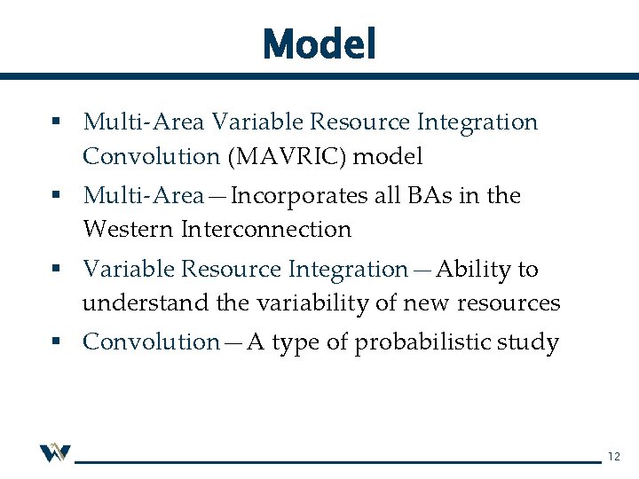 Model § Multi-Area Variable Resource Integration Convolution (MAVRIC) model § Multi-Area—Incorporates all BAs in