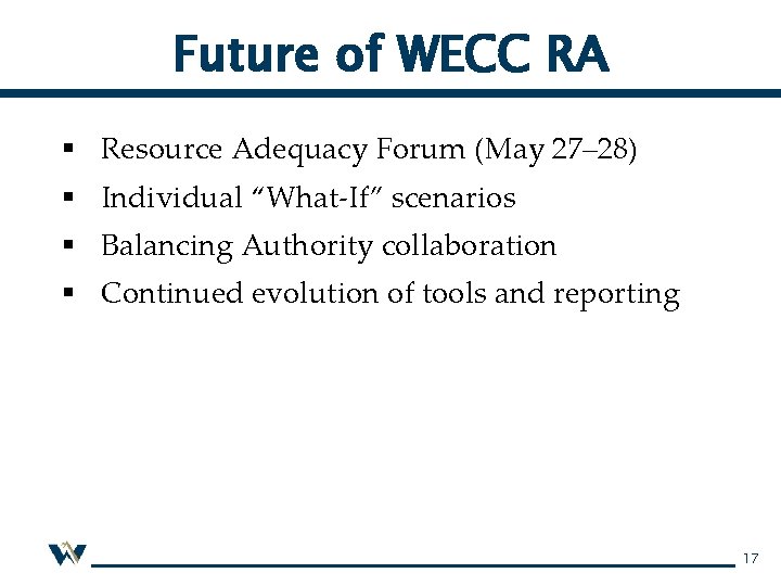 Future of WECC RA § Resource Adequacy Forum (May 27– 28) § Individual “What-If”