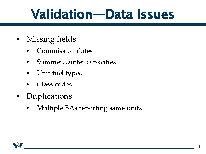 Validation—Data Issues § Missing fields— • Commission dates • Summer/winter capacities • Unit fuel