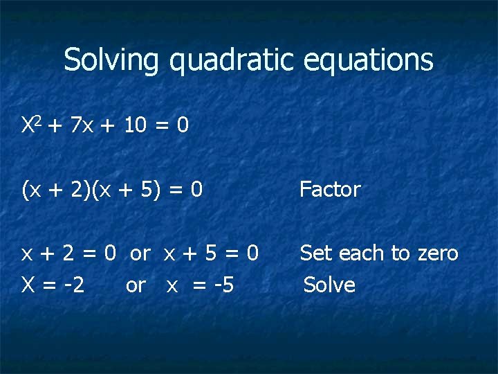 Solving quadratic equations X 2 + 7 x + 10 = 0 (x +