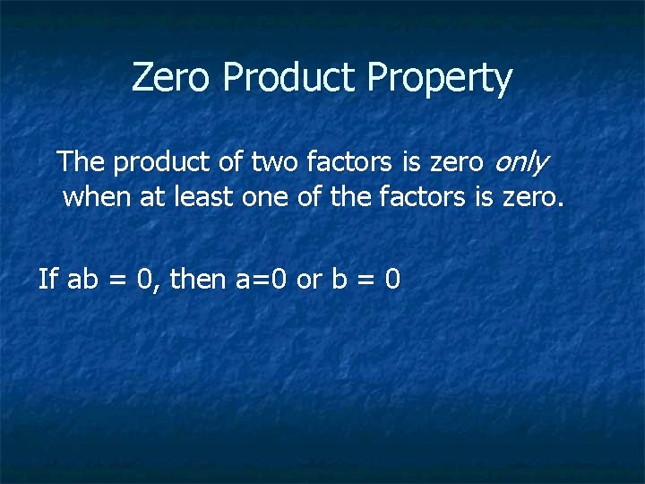 Zero Product Property The product of two factors is zero only when at least