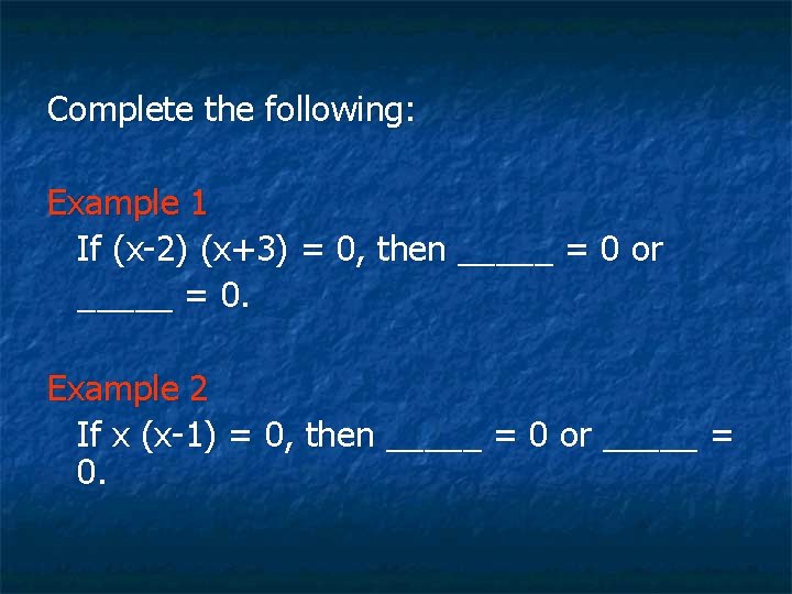 Complete the following: Example 1 If (x-2) (x+3) = 0, then _____ = 0