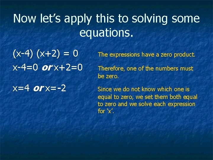 Now let’s apply this to solving some equations. (x-4) (x+2) = 0 x-4=0 or