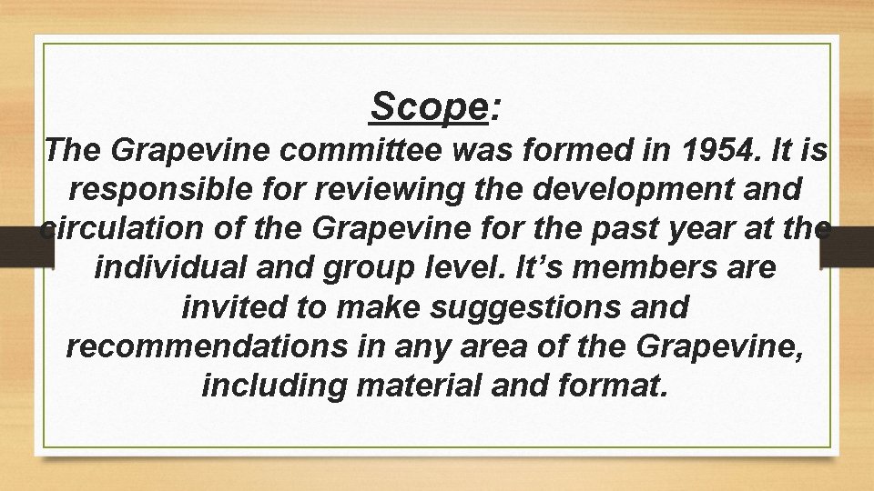 Scope: The Grapevine committee was formed in 1954. It is responsible for reviewing the