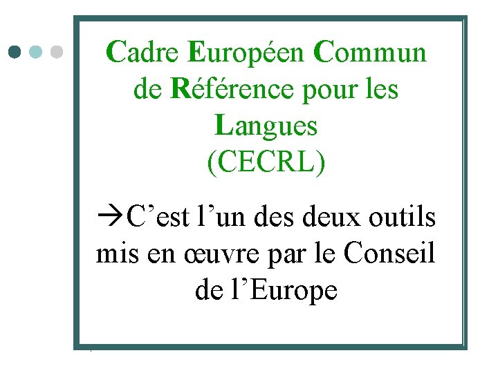 Cadre Européen Commun de Référence pour les Langues (CECRL) C’est l’un des deux outils