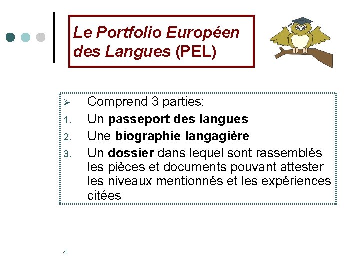 Le Portfolio Européen des Langues (PEL) Ø 1. 2. 3. 4 Comprend 3 parties: