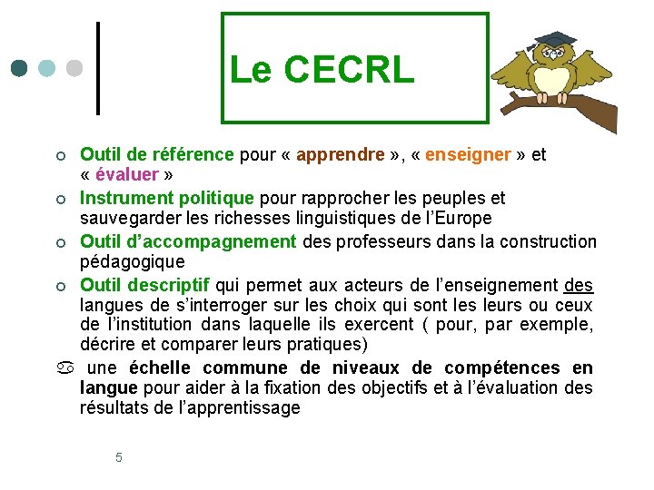 Le CECRL Outil de référence pour « apprendre » , « enseigner » et