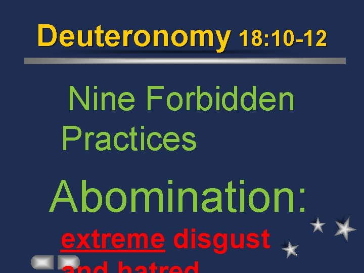 Deuteronomy 18: 10 -12 Nine Forbidden Practices Abomination: extreme disgust 