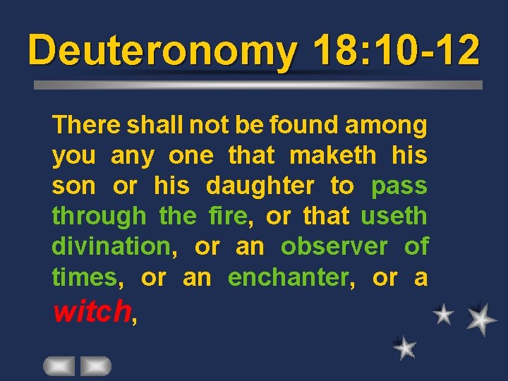 Deuteronomy 18: 10 -12 There shall not be found among you any one that