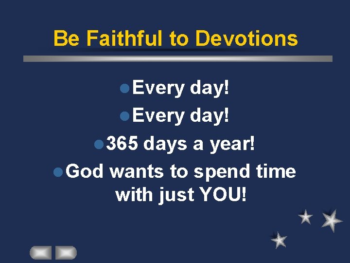 Be Faithful to Devotions l Every day! l 365 days a year! l God