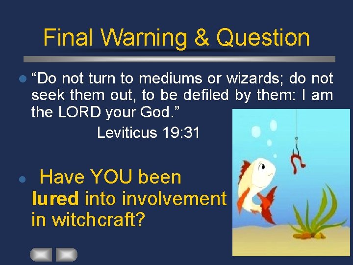 Final Warning & Question l “Do not turn to mediums or wizards; do not