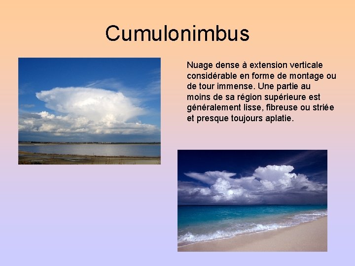 Cumulonimbus Nuage dense à extension verticale considérable en forme de montage ou de tour