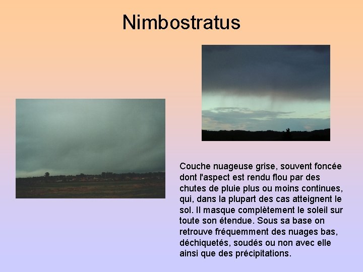 Nimbostratus Couche nuageuse grise, souvent foncée dont l'aspect est rendu flou par des chutes