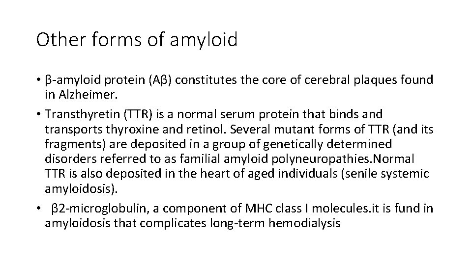 Other forms of amyloid • β-amyloid protein (Aβ) constitutes the core of cerebral plaques