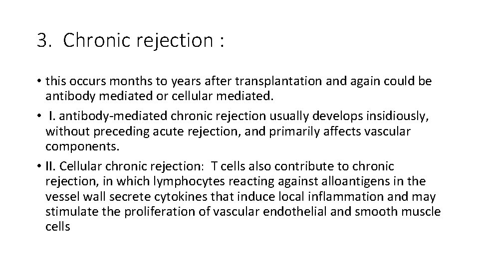 3. Chronic rejection : • this occurs months to years after transplantation and again