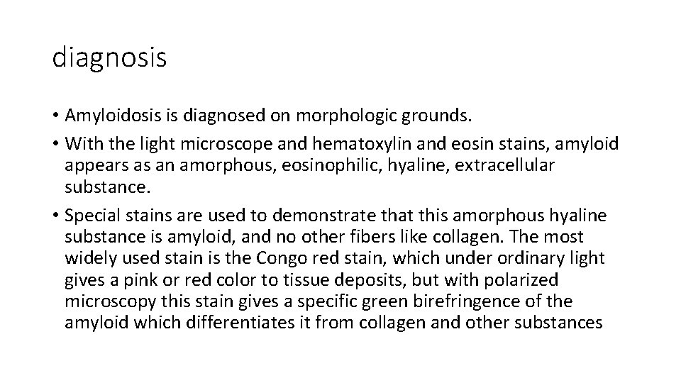diagnosis • Amyloidosis is diagnosed on morphologic grounds. • With the light microscope and