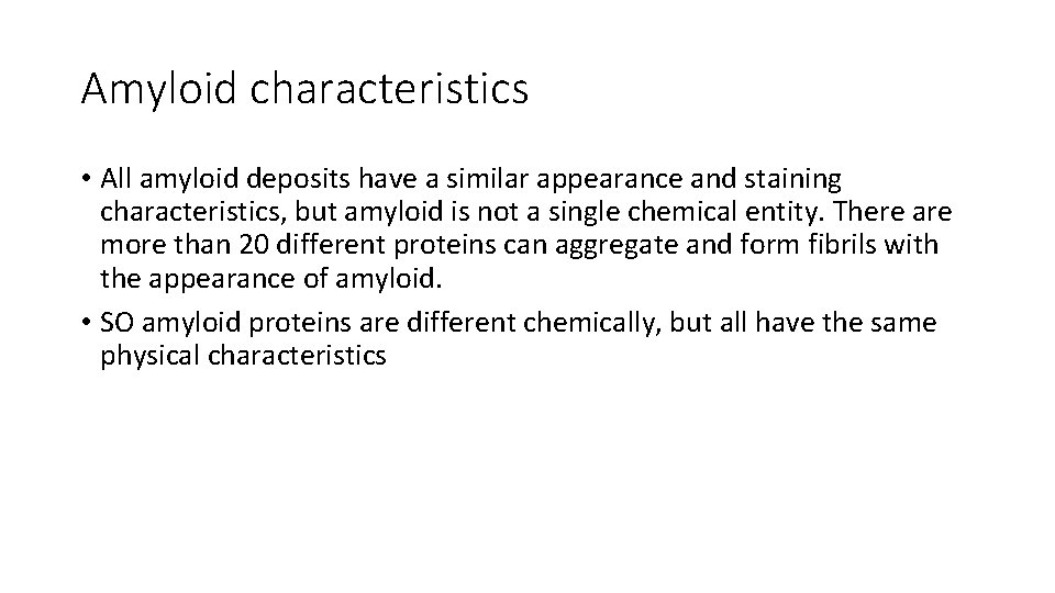 Amyloid characteristics • All amyloid deposits have a similar appearance and staining characteristics, but