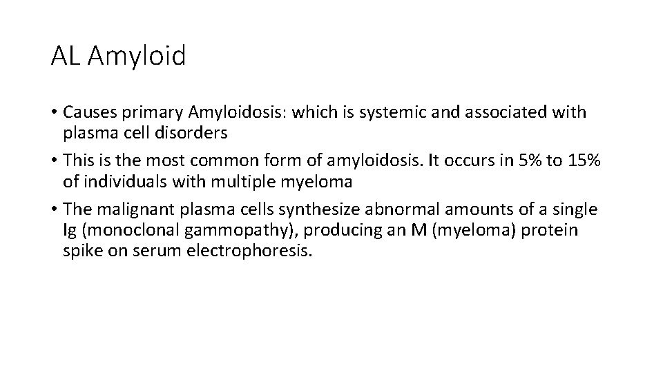 AL Amyloid • Causes primary Amyloidosis: which is systemic and associated with plasma cell