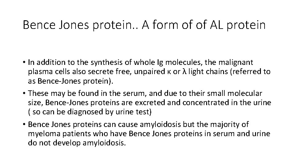 Bence Jones protein. . A form of of AL protein • In addition to