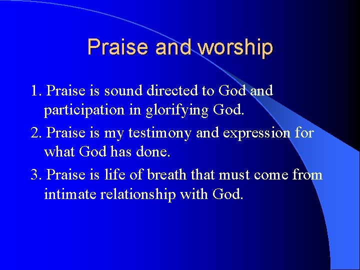Praise and worship 1. Praise is sound directed to God and participation in glorifying