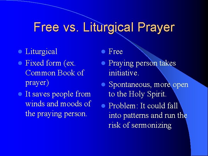 Free vs. Liturgical Prayer Liturgical l Fixed form (ex. Common Book of prayer) l