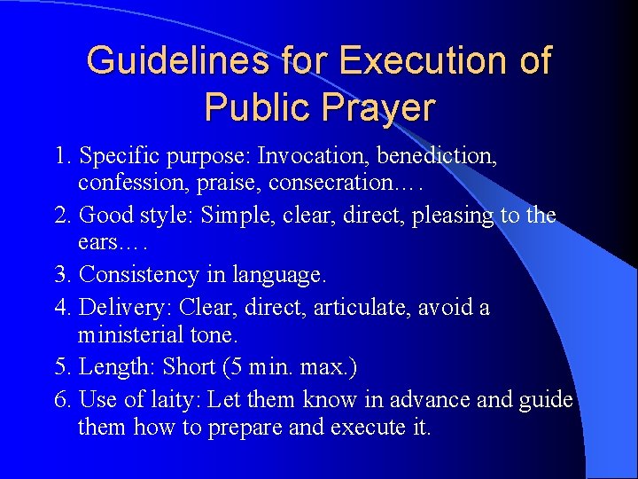 Guidelines for Execution of Public Prayer 1. Specific purpose: Invocation, benediction, confession, praise, consecration….