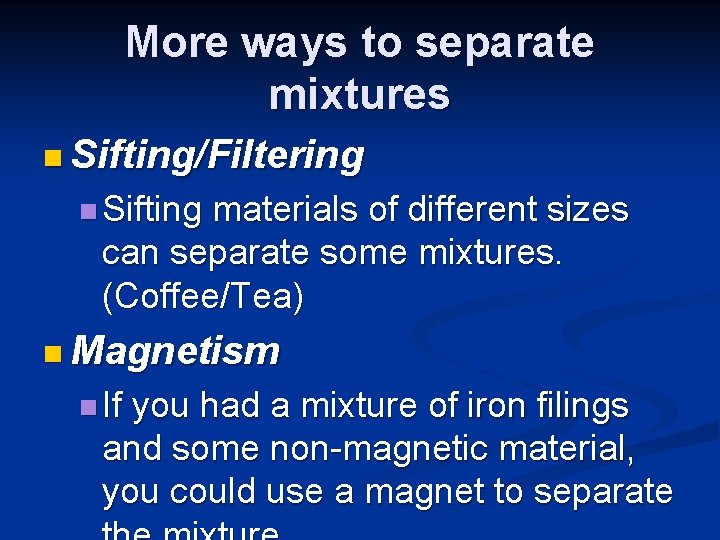 More ways to separate mixtures n Sifting/Filtering n Sifting materials of different sizes can