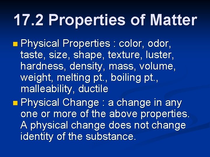 17. 2 Properties of Matter n Physical Properties : color, odor, taste, size, shape,