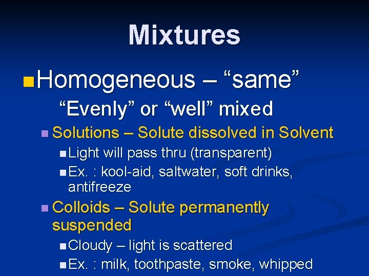 Mixtures n Homogeneous – “same” “Evenly” or “well” mixed n Solutions – Solute dissolved