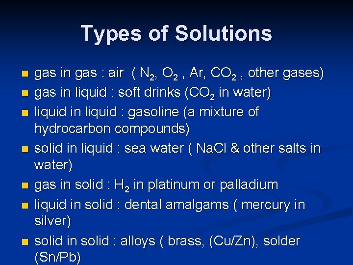 Types of Solutions n n n n gas in gas : air ( N