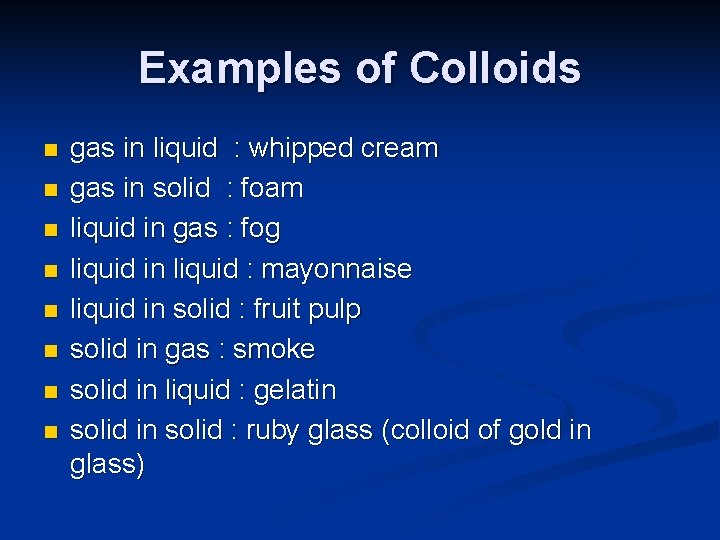 Examples of Colloids n n n n gas in liquid : whipped cream gas