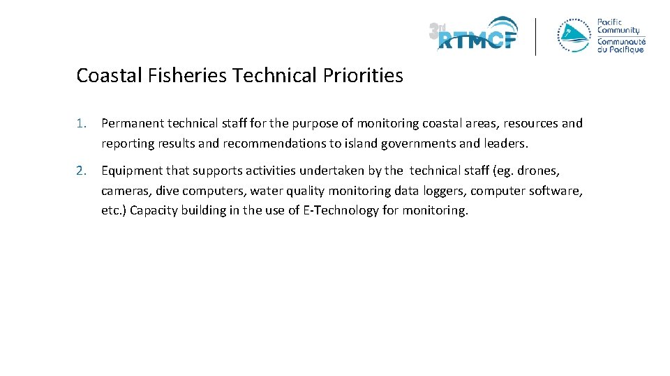 Coastal Fisheries Technical Priorities 1. Permanent technical staff for the purpose of monitoring coastal