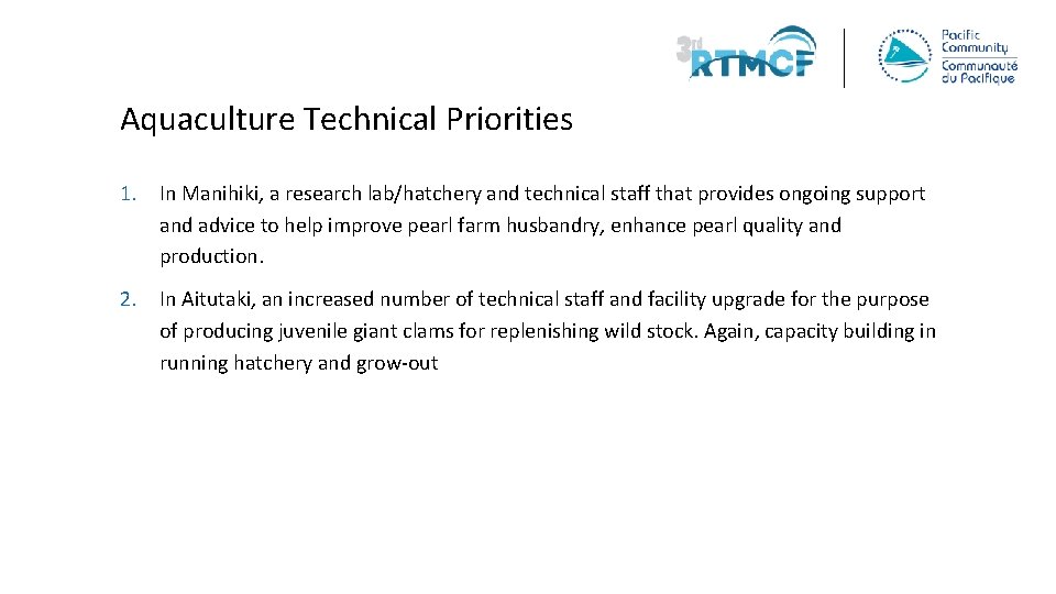 Aquaculture Technical Priorities 1. In Manihiki, a research lab/hatchery and technical staff that provides