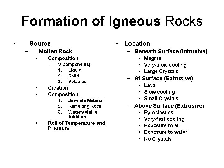 Formation of Igneous Rocks • • Location Source – Molten Rock • Composition –