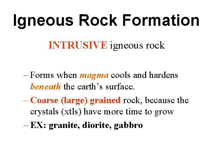 Igneous Rock Formation INTRUSIVE igneous rock – Forms when magma cools and hardens beneath