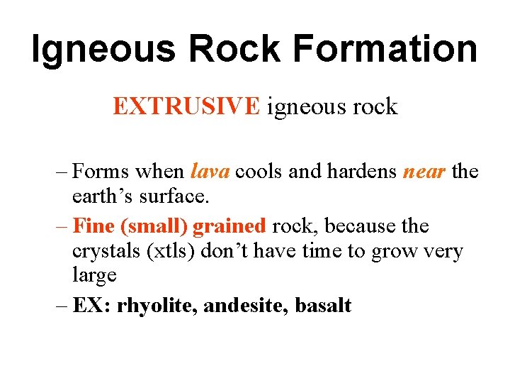 Igneous Rock Formation EXTRUSIVE igneous rock – Forms when lava cools and hardens near