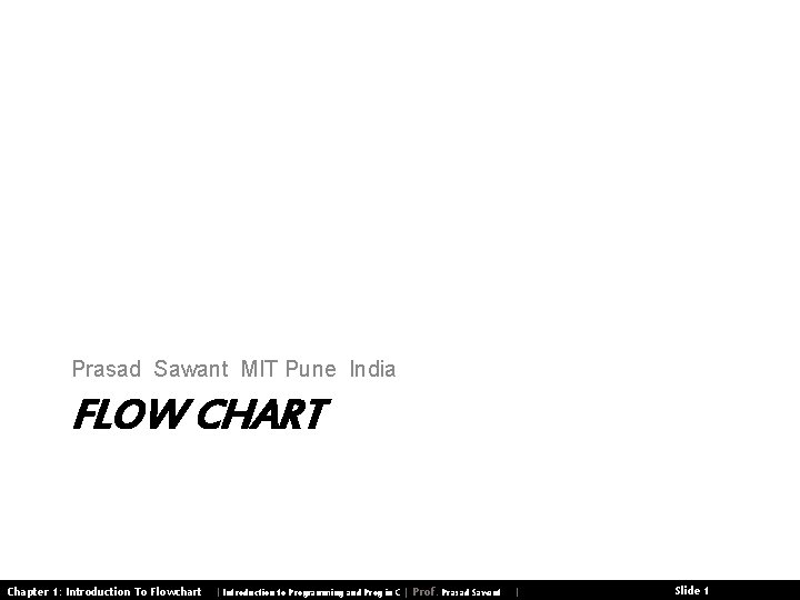 Prasad Sawant MIT Pune India FLOW CHART Chapter 1: Introduction To Flowchart | Introduction