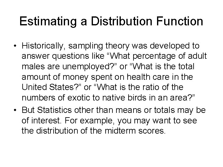 Estimating a Distribution Function • Historically, sampling theory was developed to answer questions like