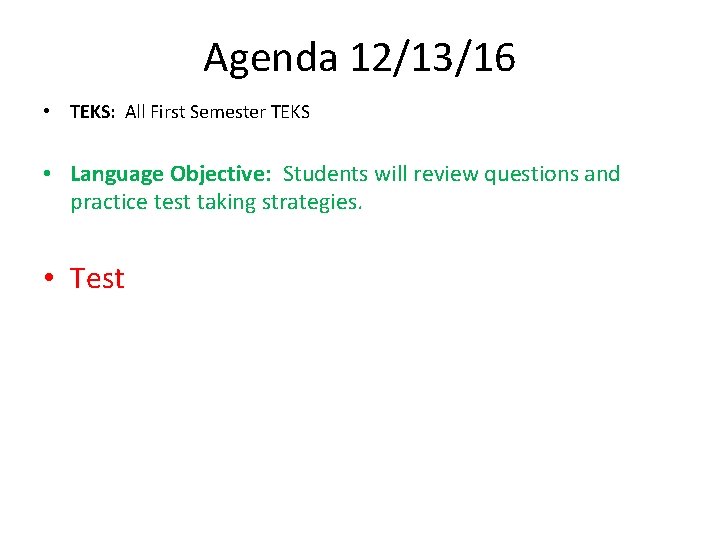 Agenda 12/13/16 • TEKS: All First Semester TEKS • Language Objective: Students will review
