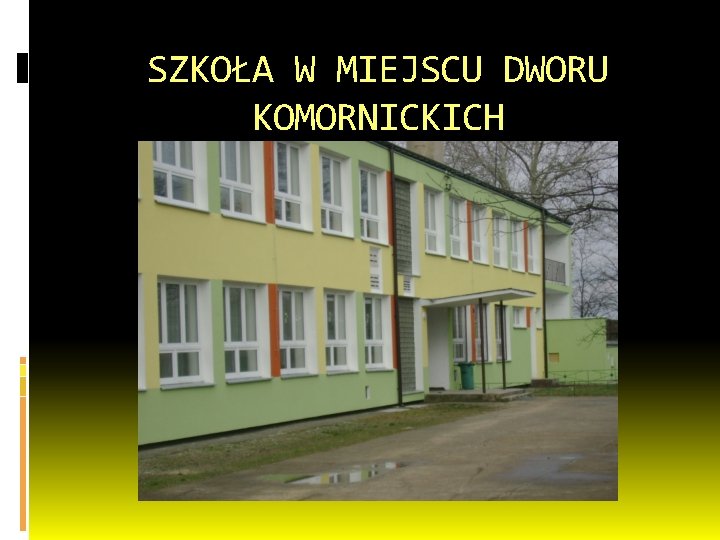 SZKOŁA W MIEJSCU DWORU KOMORNICKICH 