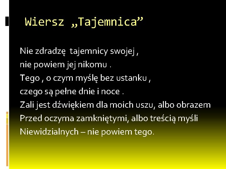 Wiersz „Tajemnica” Nie zdradzę tajemnicy swojej , nie powiem jej nikomu. Tego , o