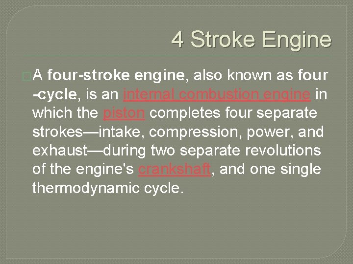 4 Stroke Engine �A four-stroke engine, also known as four -cycle, is an internal