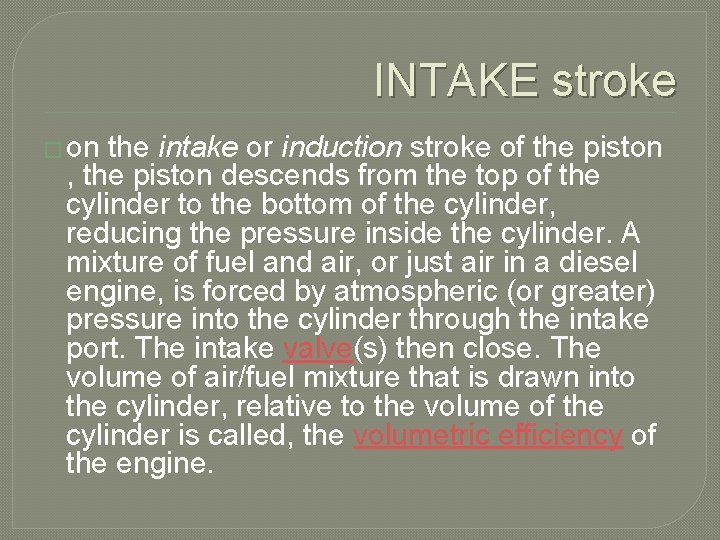 INTAKE stroke � on the intake or induction stroke of the piston , the