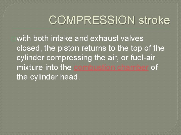 COMPRESSION stroke �with both intake and exhaust valves closed, the piston returns to the