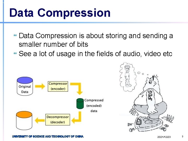 Data Compression is about storing and sending a smaller number of bits See a