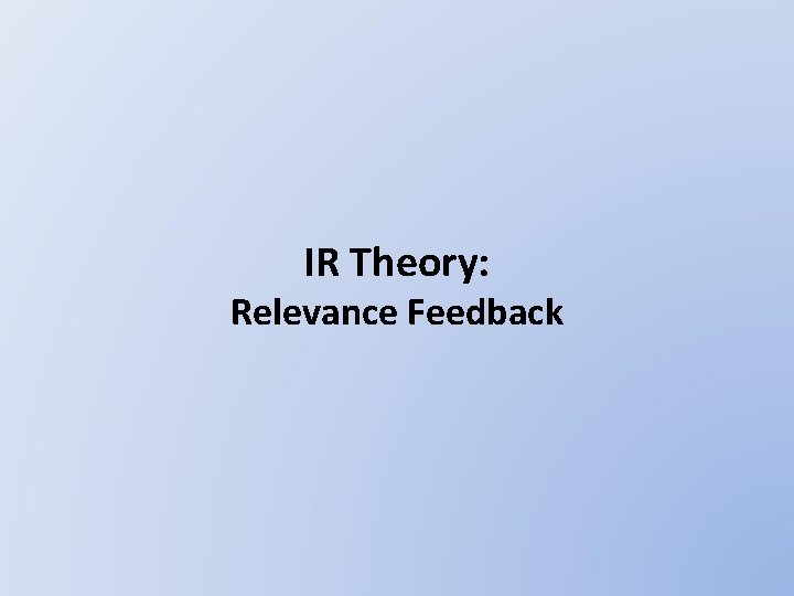 IR Theory: Relevance Feedback 