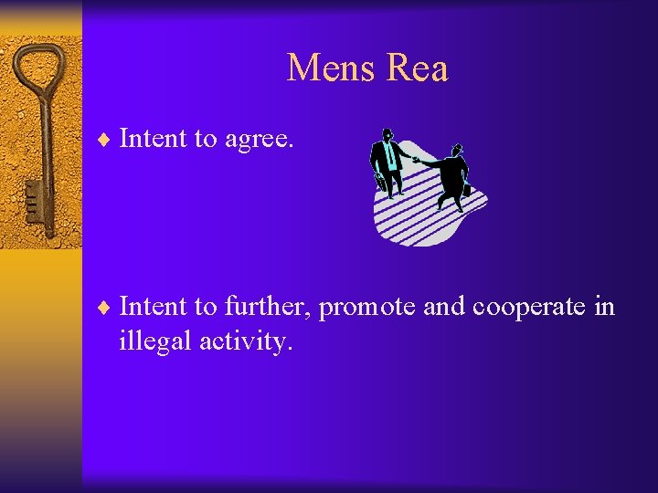 Mens Rea ¨ Intent to agree. ¨ Intent to further, promote and cooperate in